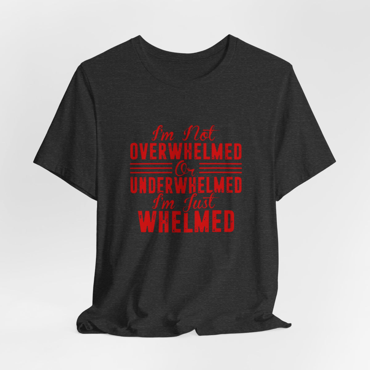 I'm Not Overwhelmed or Underwhelmed, I'm Just Whelmed Tee | Law Frog RN Esq.