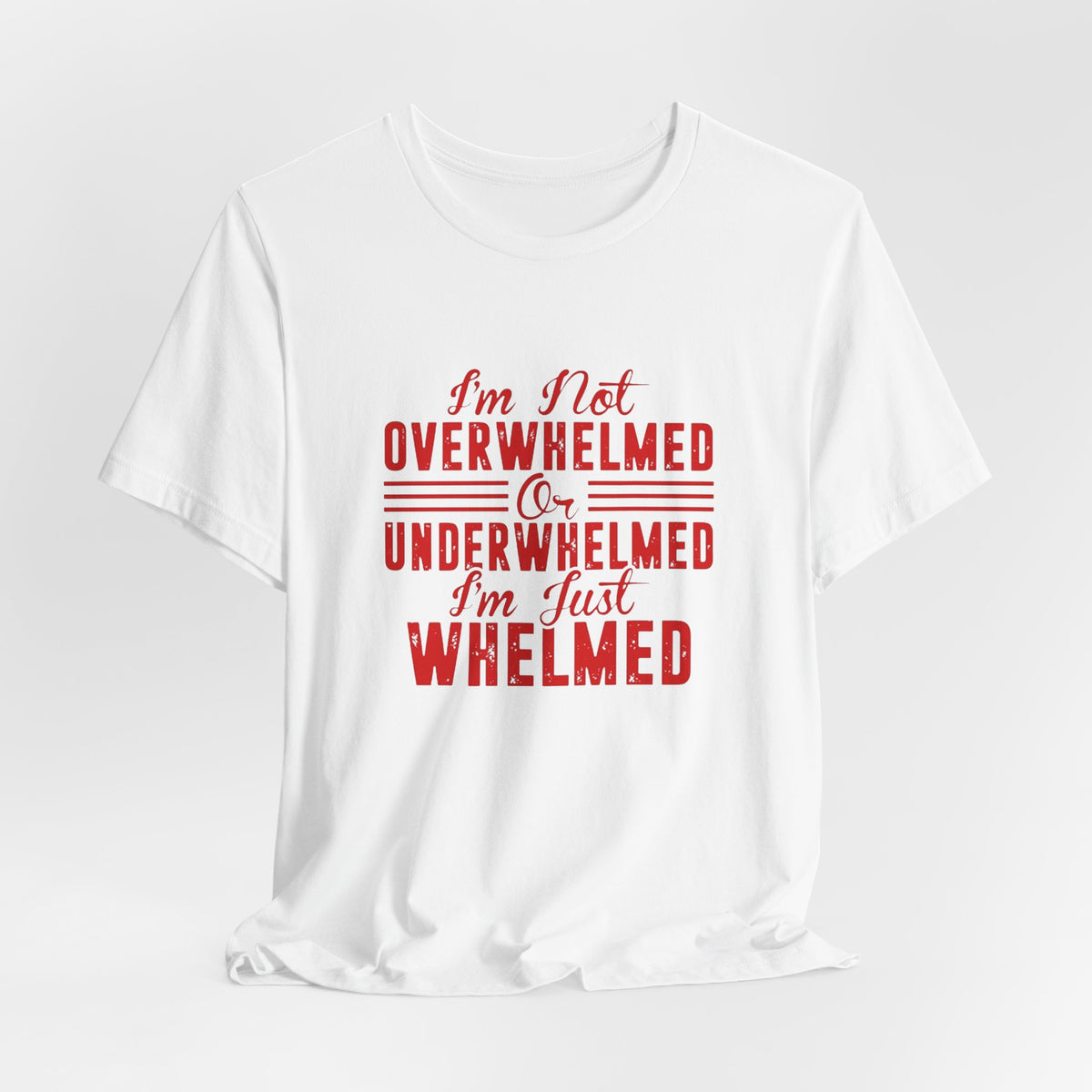 I'm Not Overwhelmed or Underwhelmed, I'm Just Whelmed Tee | Law Frog RN Esq.