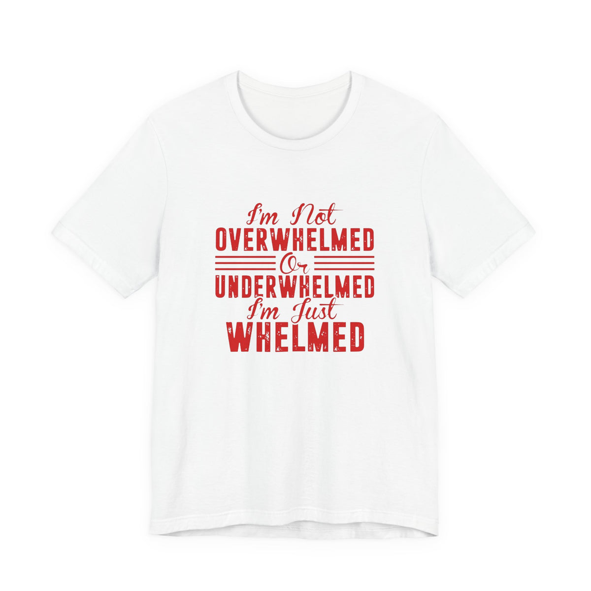 I'm Not Overwhelmed or Underwhelmed, I'm Just Whelmed Tee | Law Frog RN Esq.