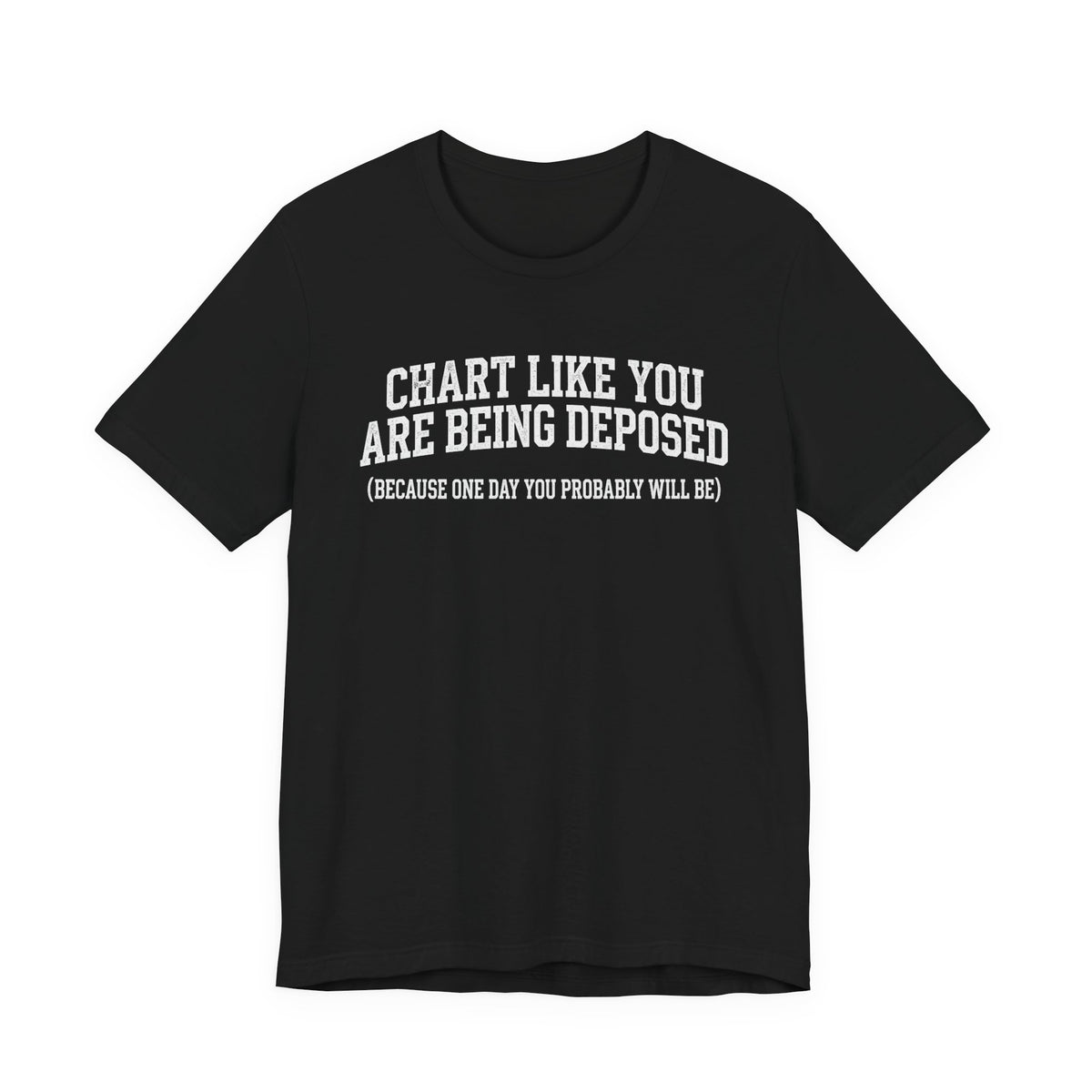 Chart Like You Are Being Deposed Nurse Tee, Dark Colors | Law Frog RN Esq.