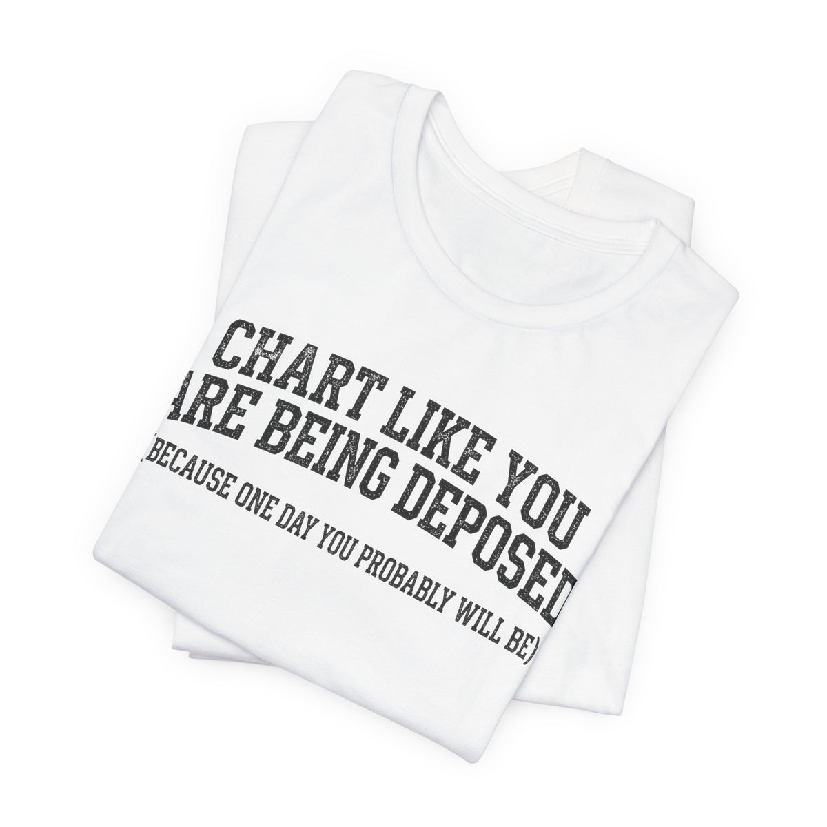 Chart Like You Are Being Deposed Nurse Tee | Law Frog RN Esq.