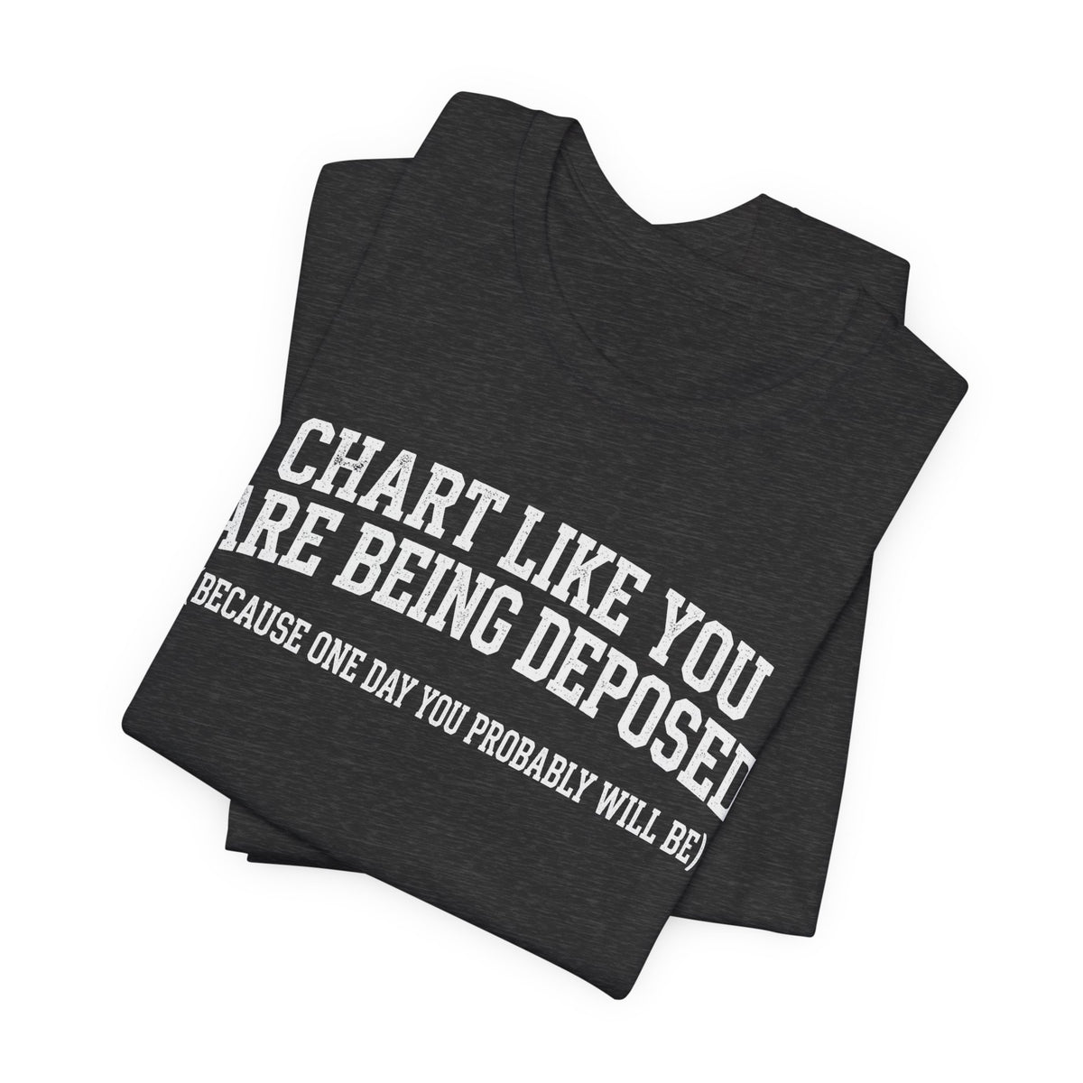 Chart Like You Are Being Deposed Nurse Tee, Dark Colors | Law Frog RN Esq.