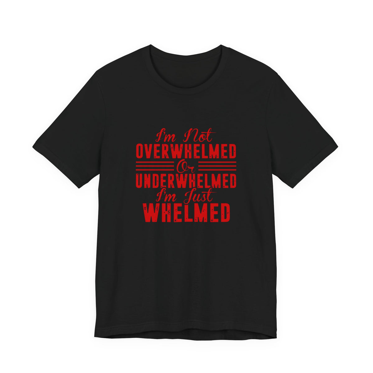 I'm Not Overwhelmed or Underwhelmed, I'm Just Whelmed Tee | Law Frog RN Esq.