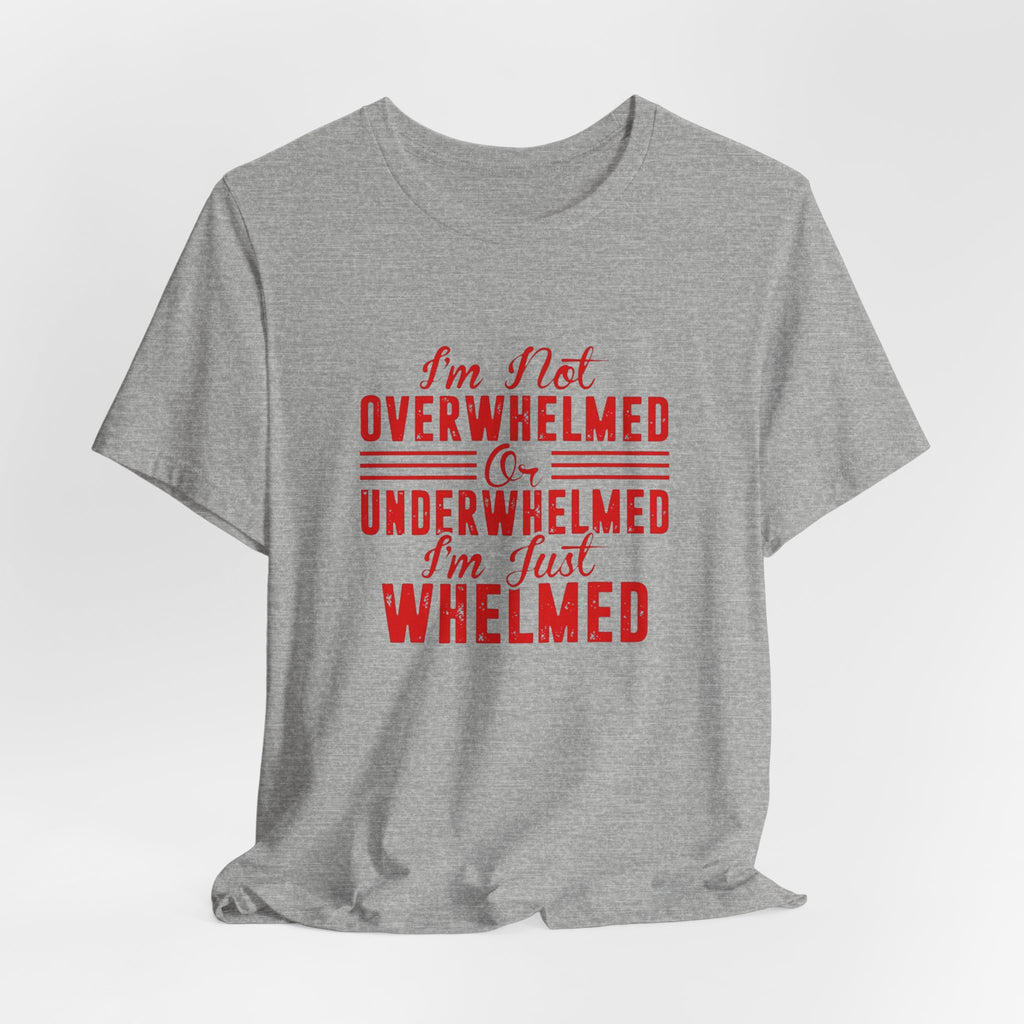 I'm Not Overwhelmed or Underwhelmed, I'm Just Whelmed Tee | Law Frog RN Esq.