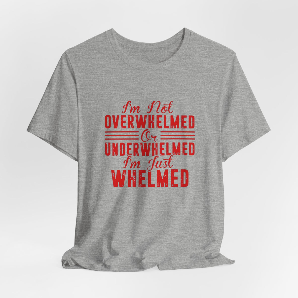 I'm Not Overwhelmed or Underwhelmed, I'm Just Whelmed Tee | Law Frog RN Esq.