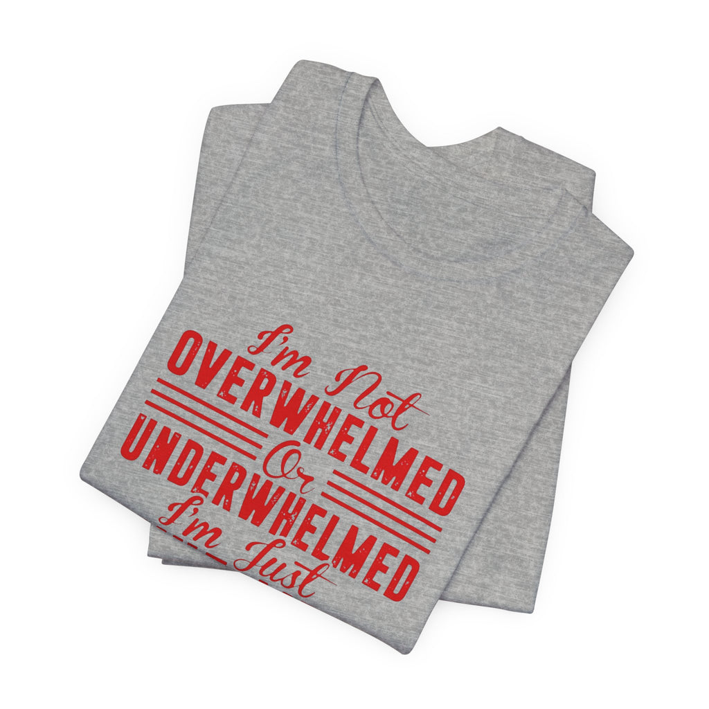 I'm Not Overwhelmed or Underwhelmed, I'm Just Whelmed Tee | Law Frog RN Esq.