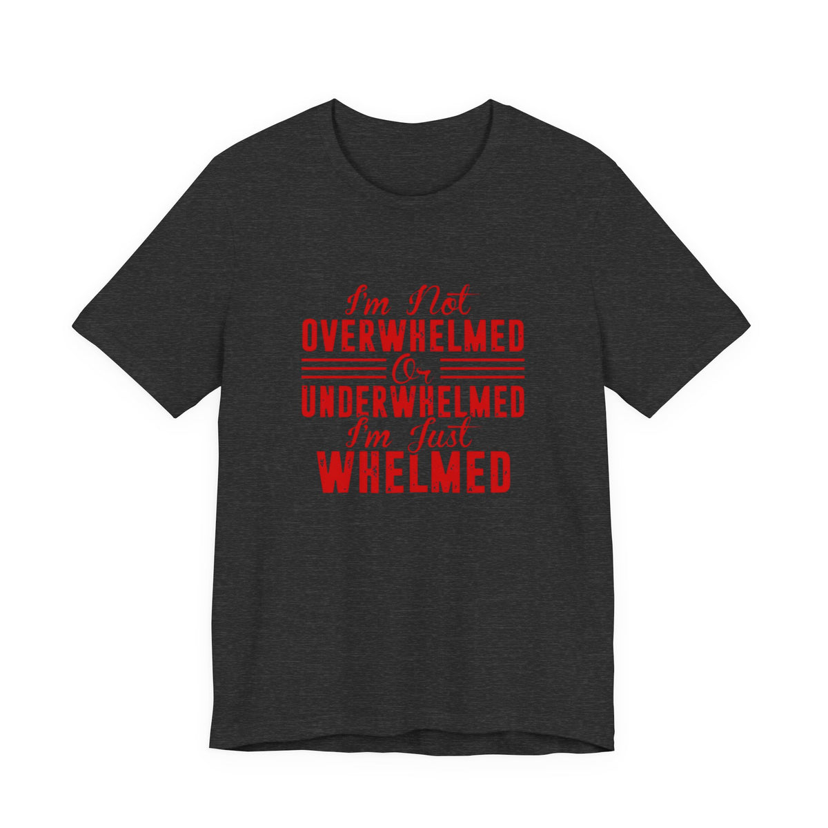 I'm Not Overwhelmed or Underwhelmed, I'm Just Whelmed Tee | Law Frog RN Esq.