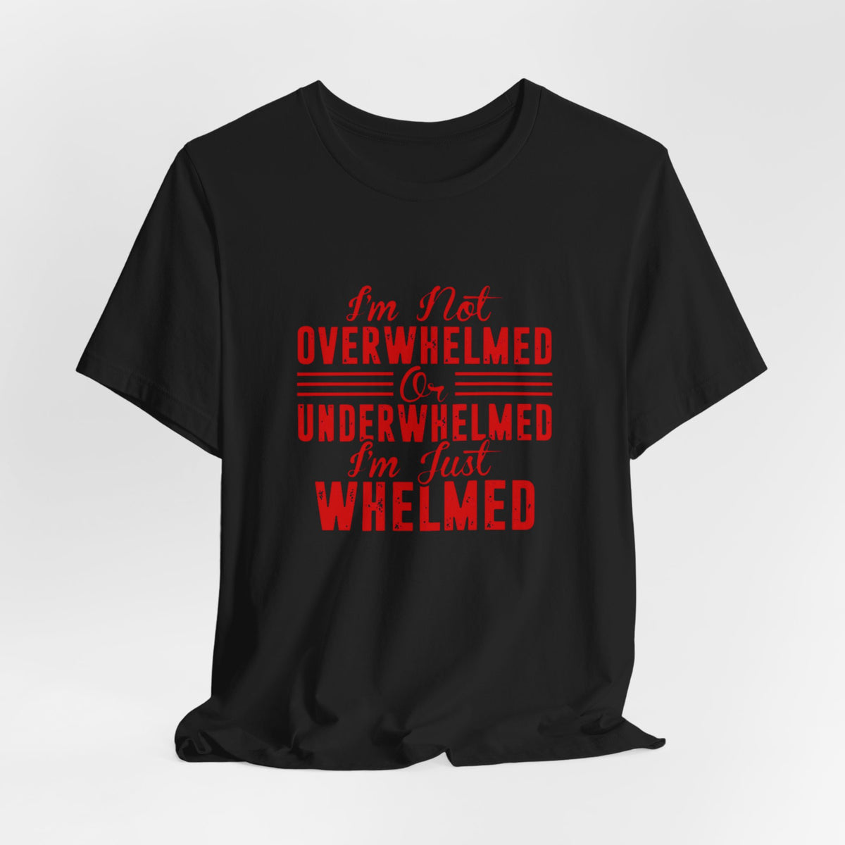 I'm Not Overwhelmed or Underwhelmed, I'm Just Whelmed Tee | Law Frog RN Esq.
