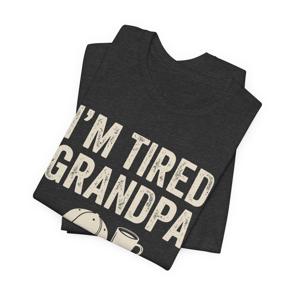 I'm Tired Grandpa Tee | Law Frog RN Esq.