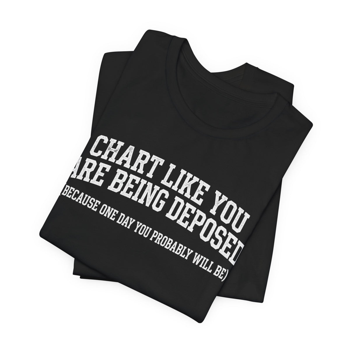 Chart Like You Are Being Deposed Nurse Tee, Dark Colors | Law Frog RN Esq.