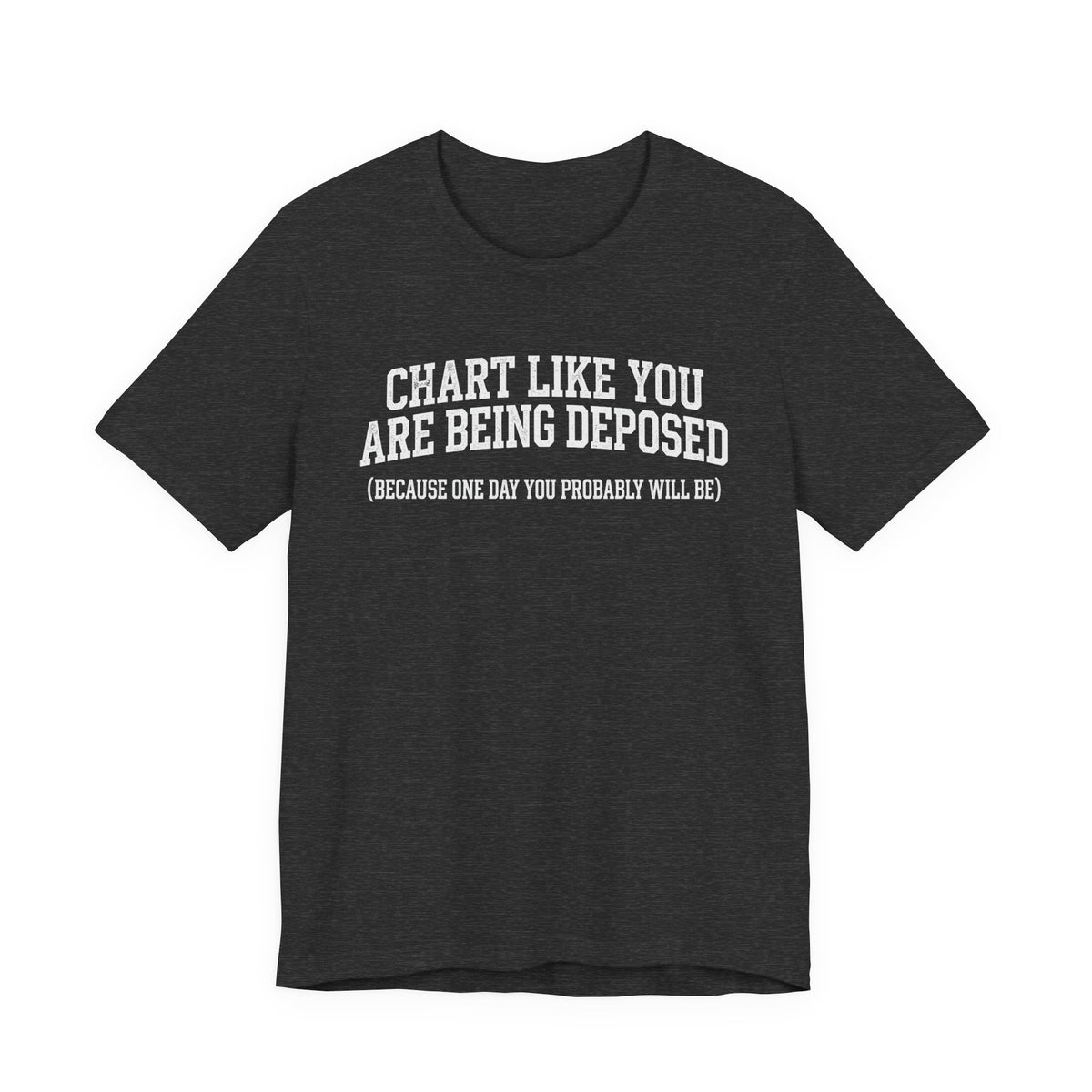 Chart Like You Are Being Deposed Nurse Tee, Dark Colors | Law Frog RN Esq.