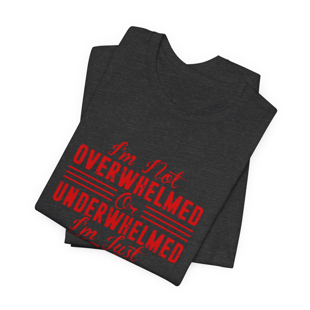 I'm Not Overwhelmed or Underwhelmed, I'm Just Whelmed Tee | Law Frog RN Esq.