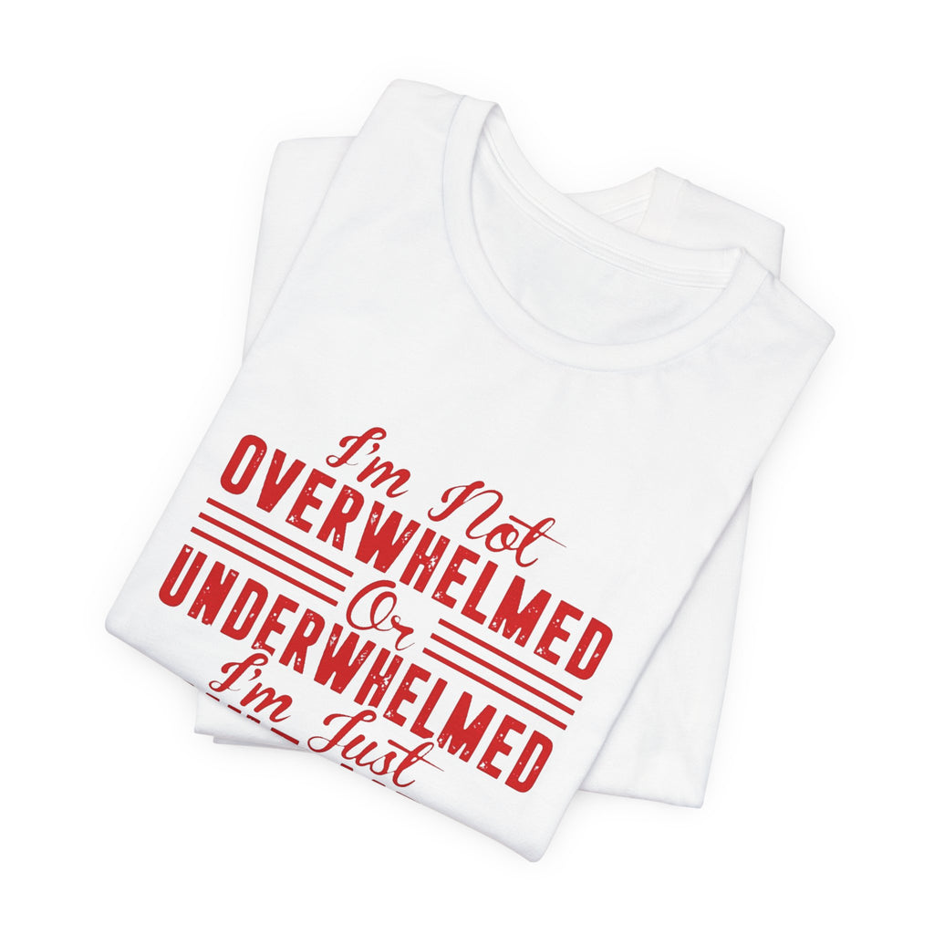 I'm Not Overwhelmed or Underwhelmed, I'm Just Whelmed Tee | Law Frog RN Esq.