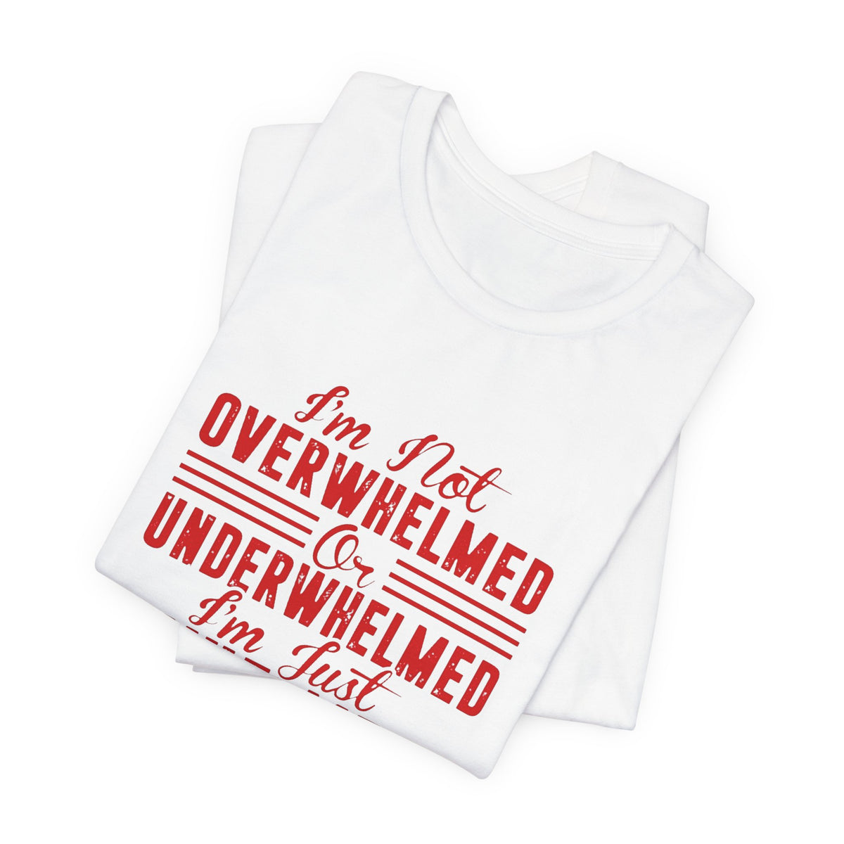 I'm Not Overwhelmed or Underwhelmed, I'm Just Whelmed Tee | Law Frog RN Esq.